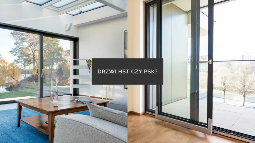 Zdjęcie porównawcze drzwi tarasowych: po lewej nowoczesny salon z dużymi przeszklonymi drzwiami przesuwnymi HST z widokiem na ogród, po prawej zbliżenie na próg i uchwyt drzwi balkonowych PSK; na środku napis „DRZWI HST CZY PSK?”.